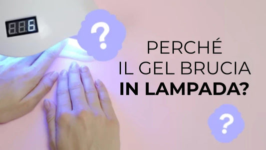 Perché il gel brucia in lampada?