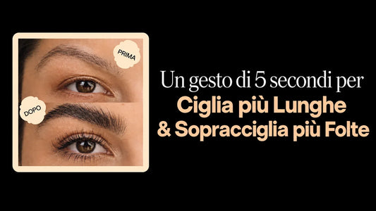 5 secondi al giorno per ciglia più lunghe e sopracciglia più folte